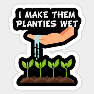 I Make Them Planties Wet Funny Gardener Gardening Gift Sticker